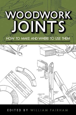 Woodwork Joints: How to Make and Where to Use Them - Fairham, William