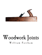 Woodwork Joints: With Four Hundred Illustrations