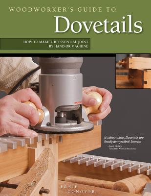 Woodworker's Guide to Dovetails: How to Make the Essential Joint by Hand or Machine - Conover, Ernie