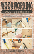 Woodworking 2020: (2 books in 1) The Ultimate Guide for Beginners and Experts to Techniques and Secrets in Creating Amazing DIY Projects