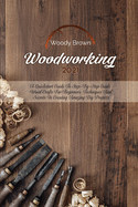Woodworking 2021: A QuickStart Guide to Step-By-Step Guide Wood Crafts for Beginners. Techniques and Secrets in Creating Amazing DIY Projects
