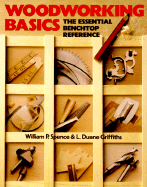 Woodworking Basics: The Essential Benchtop Reference - Spence, William Perkins, and Griffiths, L Duane