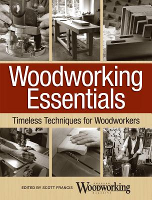 Woodworking Essentials: Best Practices and Timeless Techniques for Woodworkers - POPULAR WOODWORKING MAGAZINE