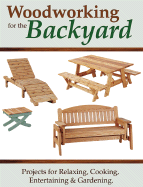 Woodworking for the Backyard: Projects for Relaxing, Cooking, Entertaining & Gardening - Shady Oak Press (Creator)