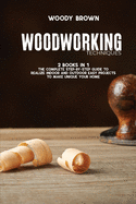 Woodworking Techniques: 2 Books in 1 The Complete Step-By-Step Guide to Realize Indoor and Outdoor Easy Projects to Make Unique Your Home