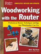 Woodworking with the Router: Professional Router Techniques and Jigs Any Woodworker Can Use - Hylton, William H