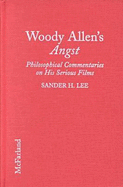 Woody Allen's Angst: Philosophical Commentaries on His Serious Films