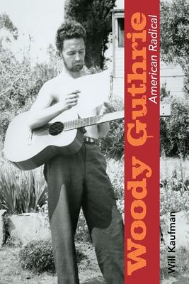 Woody Guthrie, American Radical - Kaufman, Will