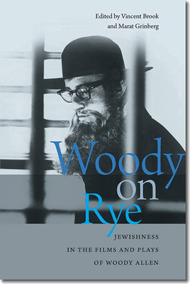 Woody on Rye: Jewishness in the Films and Plays of Woody Allen - Brook, Vincent (Editor), and Grinberg, Marat (Editor)