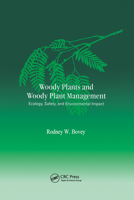 Woody Plants and Woody Plant Management: Ecology: Safety, and Environmental ImPatt - Bovey, Rodney W.