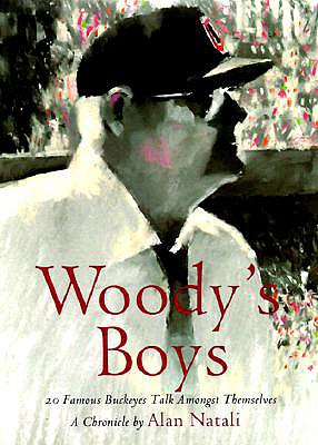 Woody's Boys: 20 Famous Buckeyes Talk Amongst Themselves - Natali, Alan