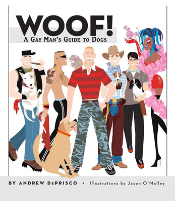 Woof!: A Gay Man's Guide to Dogs - De Prisco, Andrew