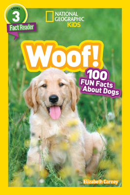 Woof! (National Geographic Kids Readers, Level 3): 100 Fun Facts about Dogs - Carney, Elizabeth