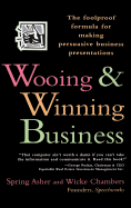 Wooing and Winning Business: The Foolproof Formula for Making Persuasive Business Presentations