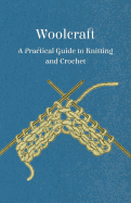 Woolcraft - A Practical Guide to Knitting and Crochet