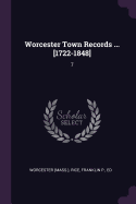 Worcester Town Records ... [1722-1848]: 7