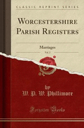 Worcestershire Parish Registers, Vol. 2: Marriages (Classic Reprint)