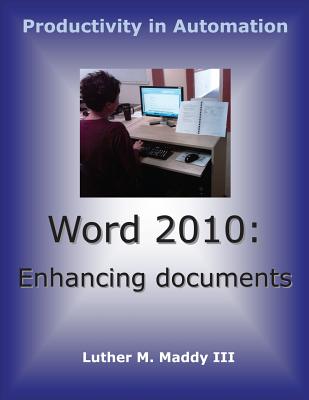 Word 2010: Enhancing Documents - Maddy III, Luther M