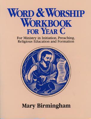 Word and Worship Workbook for Year C: For Ministry in Initiation, Preaching, Religious Education And_formation - Birmingham, Mary