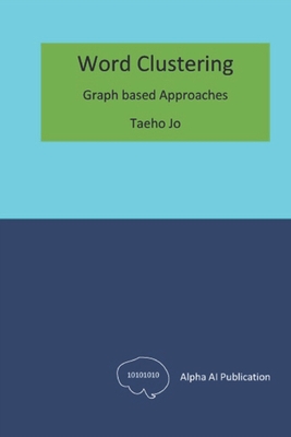 Word Clustering: Graph based Approaches - Jo, Taeho