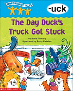 Word Family Tales (-Uck: The Day Duck's Truck Got Stuck)