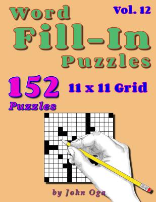 Word Fill-In Puzzles: Fill In Puzzle Book, 152 Puzzles: Vol. 12 - Oga, John