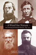 Word for Nature: Four Pioneering Environmental Advocates, 1845-1913