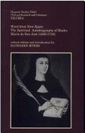 Word from New Spain: The Spiritual Autobiography of Madre Mara de San Jos (1656-1719) Volume 4 - Myers, Kathleen (Editor)