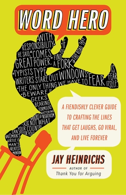 Word Hero: A Fiendishly Clever Guide to Crafting the Lines That Get Laughs, Go Viral, and Live Forever - Heinrichs, Jay
