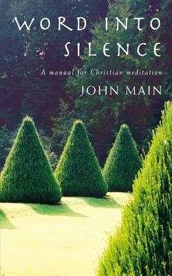 Word Into Silence: A Manual for Christian Meditation - Main, John