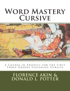 Word Mastery Cursive: A Course in Phonics for the First Three Grades Featuring Cursive