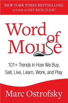 Word of Mouse: 101+ Trends in How We Buy, Sell, Live, Learn, Work, and Play - Ostrofsky, Marc