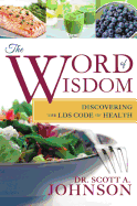 Word of Wisdom: Discovering the Lds Code of Health