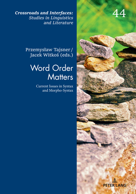 Word Order Matters: Current Issues in Syntax and Morpho-Syntax - Witkos, Jacek (Editor), and Tajsner, Przemyslaw (Editor)