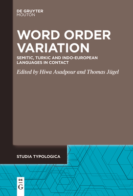 Word Order Variation: Semitic, Turkic and Indo-European Languages in Contact - Asadpour, Hiwa (Editor), and Jgel, Thomas (Editor)