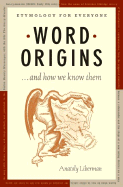 Word Origins ... And How We Know Them: Etymology for Everyone