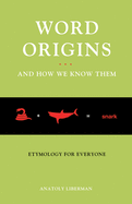 Word Origins... and How We Know Them: Etymology for Everyone