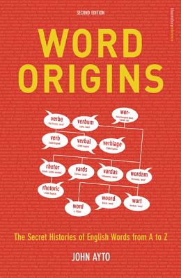 Word Origins: The Hidden Histories of English Words from A to Z - Ayto, John, Fr.