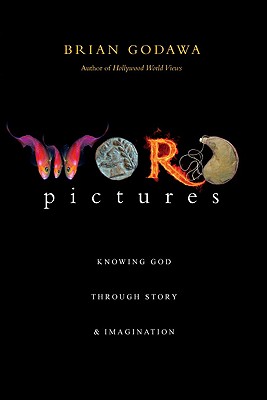 Word Pictures: Knowing God Through Story & Imagination - Godawa, Brian