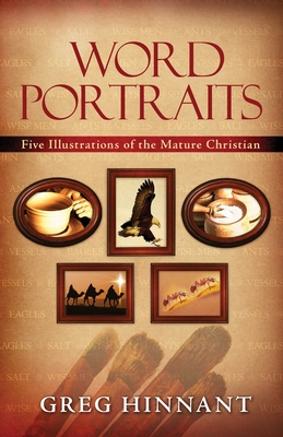 Word Portraits: Five Illustrations of the Mature Christian - Hinnant, Greg
