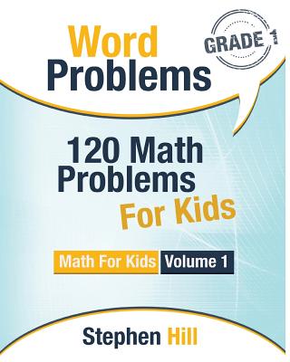 Word Problems: 120 Math Problems For Kids: Math Workbook Grade 1 - Hill, Stephen
