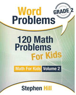 Word Problems: 120 Math Problems For Kids: Math Workbook Grade 2 - Hill, Stephen