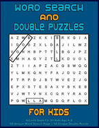 Word Search and Double Puzzles For Kids: Activity Book For All Kids Age 3-9 50 Unique Word Search Page 50 Unique Double Puzzle Improve Logic Skills And Creativity Of Your Kids