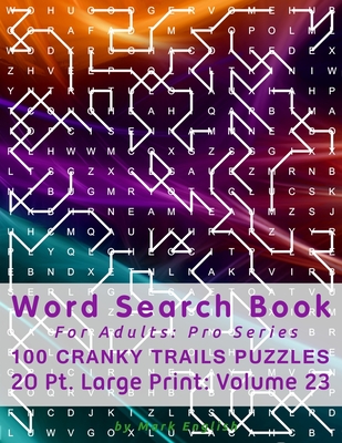 Word Search Book For Adults: Pro Series, 100 Cranky Trails Puzzles, 20 Pt. Large Print, Vol. 23 - English, Mark