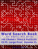Word Search Book For Adults: Pro Series, 100 Cranky Trails Puzzles, 20 Pt. Large Print, Vol. 25