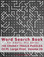 Word Search Book For Adults: Pro Series, 100 Cranky Trails Puzzles, 20 Pt. Large Print, Vol. 28