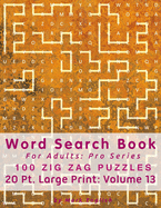 Word Search Book For Adults: Pro Series, 100 Zig Zag Puzzles, 20 Pt. Large Print, Vol.13