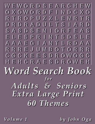 Word Search Book for Adults & Seniors: Extra Large Print, Giant 30 Size Fonts, Themed Word Seek Word Find Puzzle Book, Each Word Search Puzzle on a Two Page Spread, Volume 3 - Oga, John