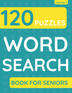 Word Search Book For Seniors: 120 Word Search Puzzles For Adults & Seniors (Volume: 1)