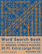 Word Search Book For Seniors: Pro Vision Friendly, 51 Missing Vowels Puzzles, 30 Pt. Extra Large Print, Vol. 25